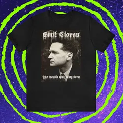 Emil Cioran T shirt The Trouble With Being Born philosopher existential crisis nihilism pessimism original gifT for book lovers