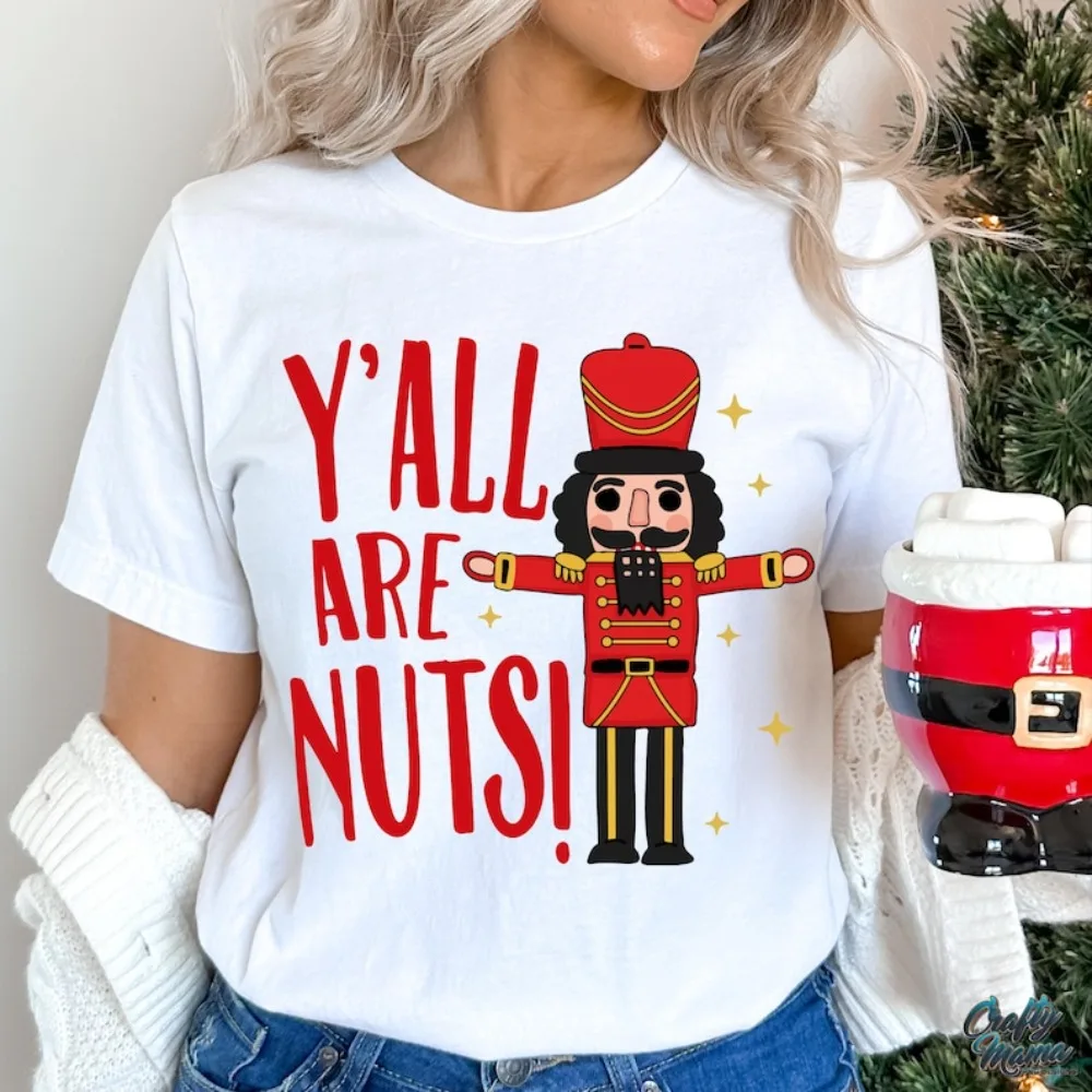 Funny Christmas Y'all Are Nuts Tshirt Nutcracker Sarcastic Christmas Shirt Men Women Xmas Festival Costumes Daily Life Cotton T