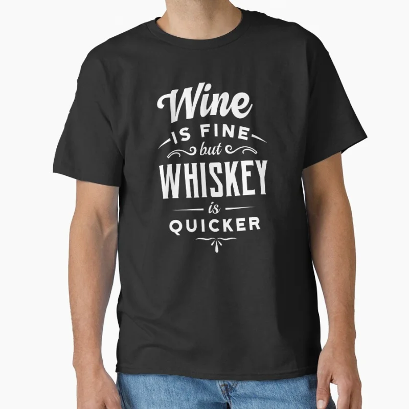 

Wine is fine, but whiskey is quicker funny gift tee Short-sleeve crewneck T-shirt for men large size Adult Tops S-6xl