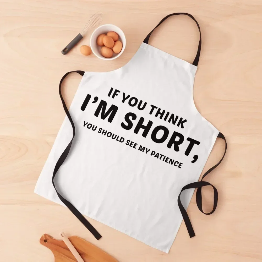 if you think i'm short you should see my patience Funny tee women with saying Apron cook wear professional kitchen Apron