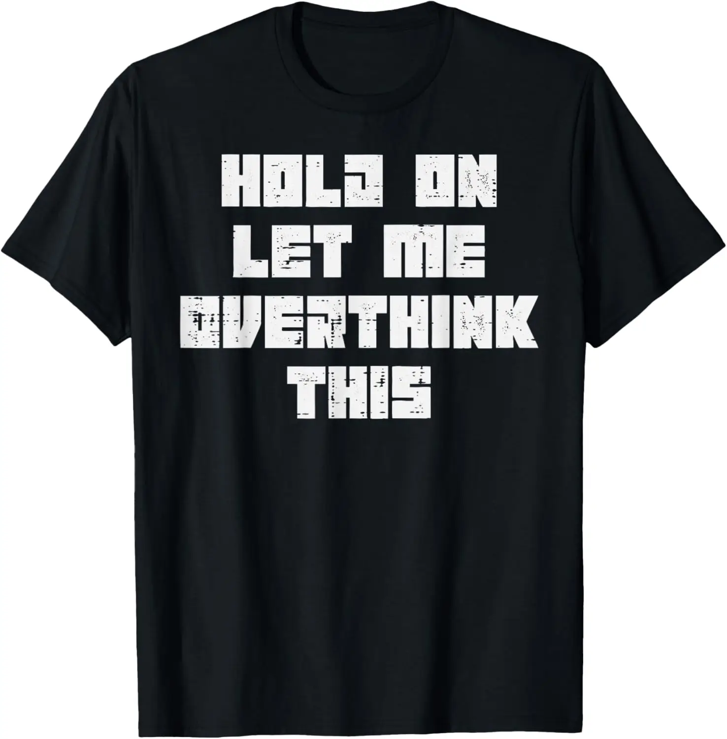Hold On Let Me Overthink This Funny Sarcastic Graphic T-Shirt Casual Cotton Tee for Men Women