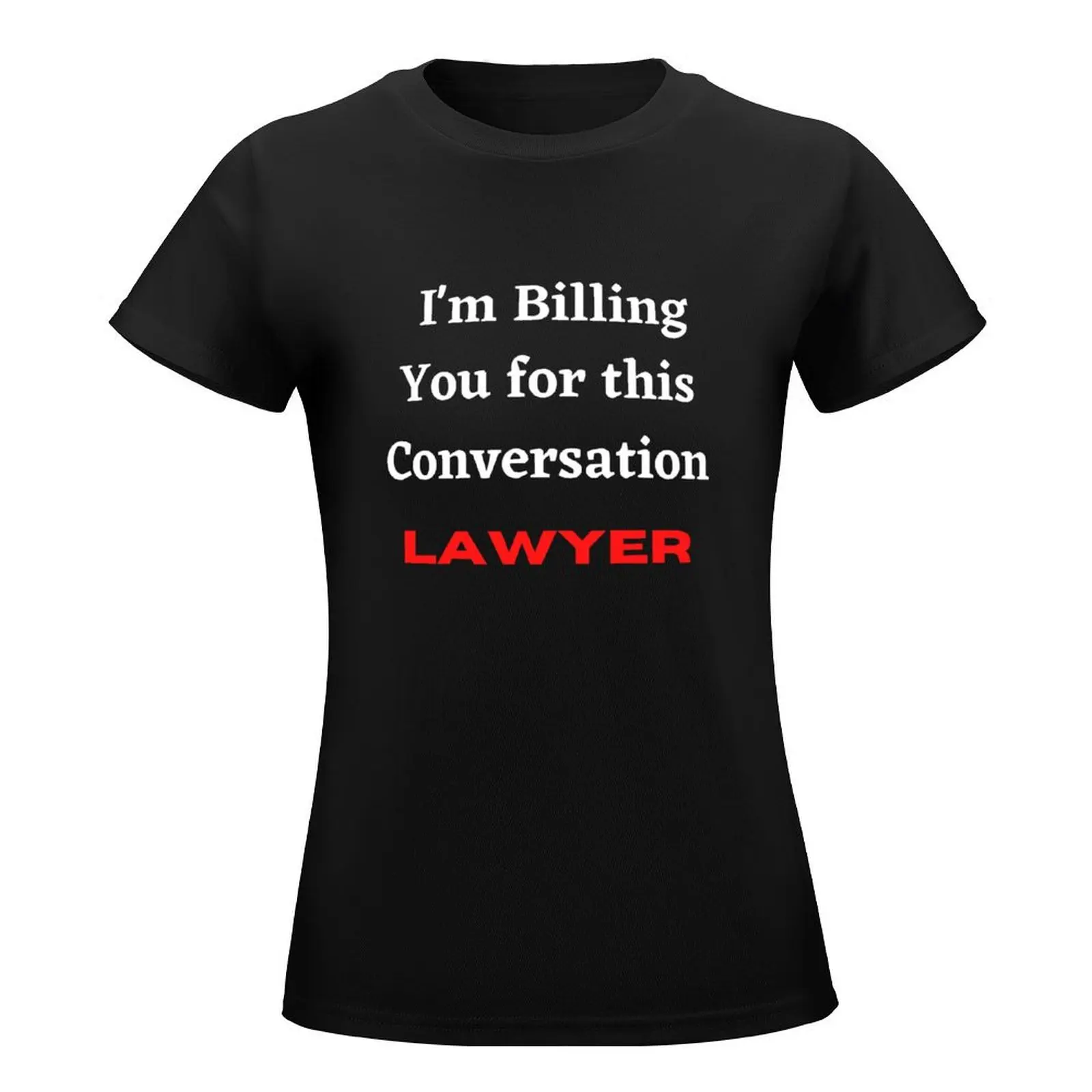 I'm Billing You for this Conversation Lawyer T-Shirt oversized female heavyweights tshirts for Women