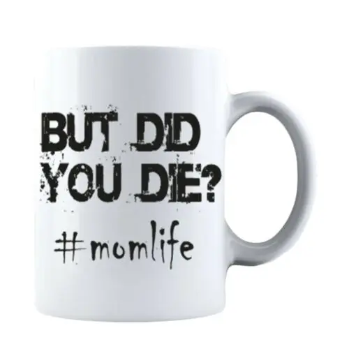 Funny Mothers Day But Did You Die Momlife -Gift for Mommy and Grandma Coffee Mug