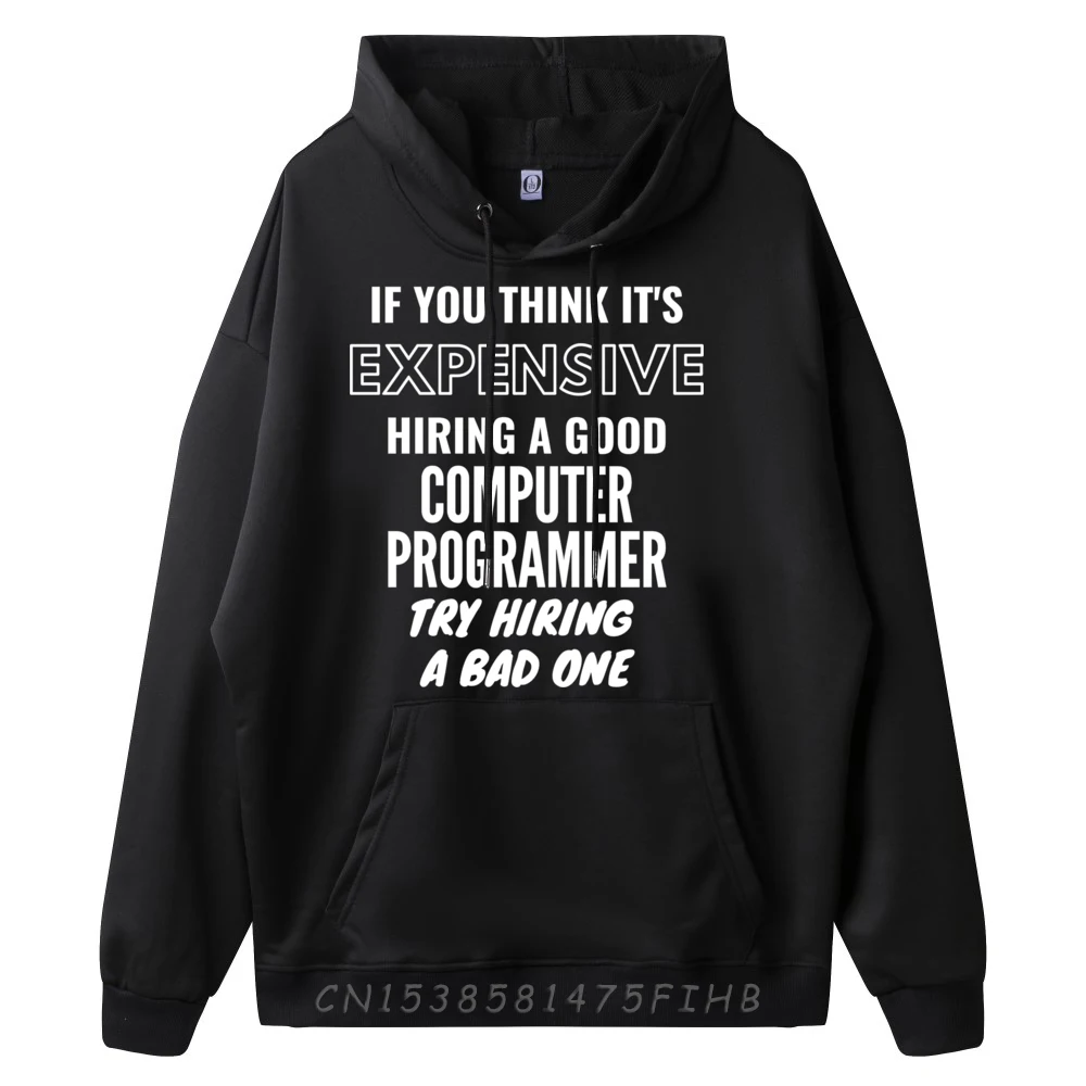 If You Think It is Expensive Hiring a Bad Computer Programmer Mens Designer Clothes Student Men's Polyester Hoodie Harajuku