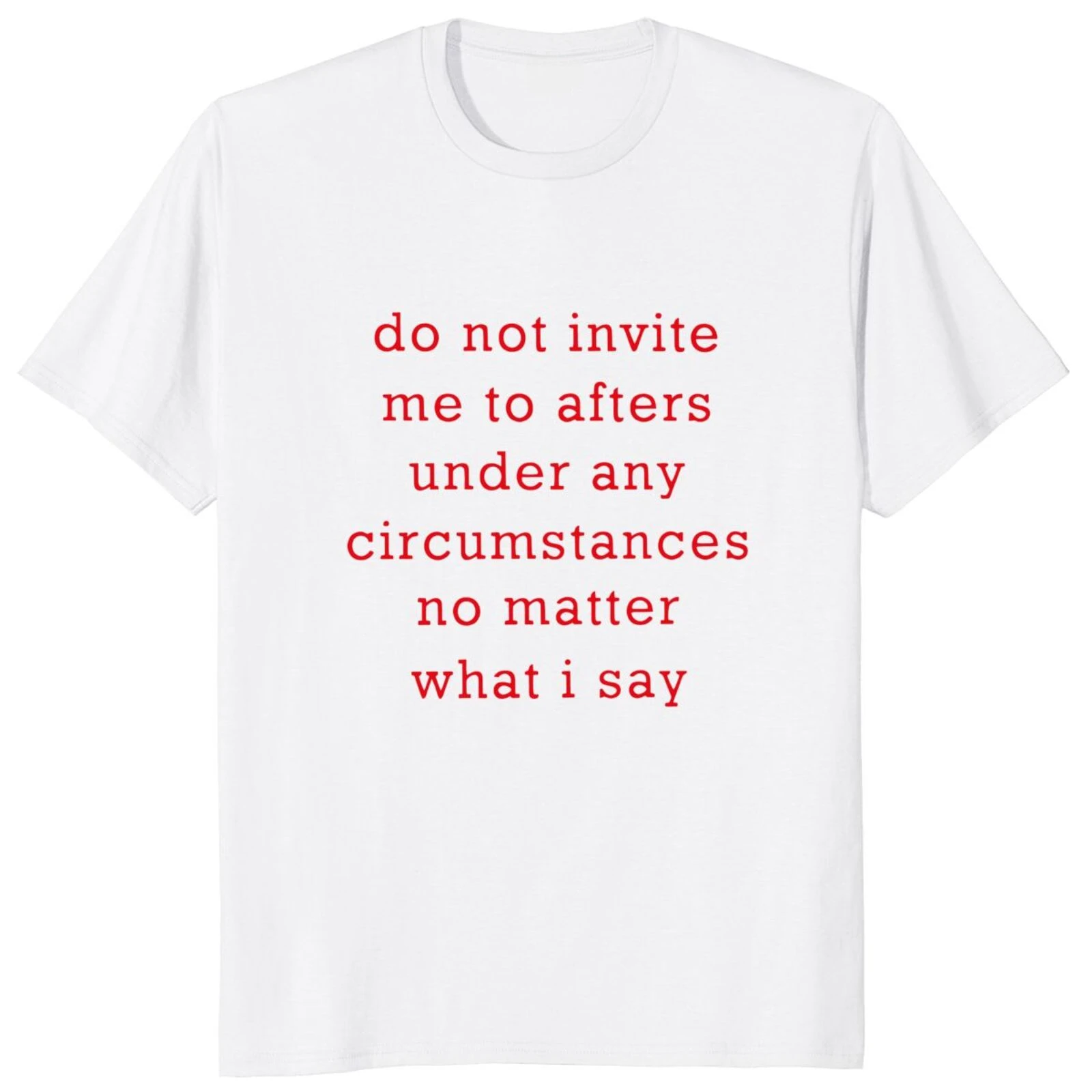 

100% Cotton Unisex Casual T-shirts Do Not Invite Me To Afters Under Any Circumstances T Shirt Funny Jokes Y2k Tops tshirts