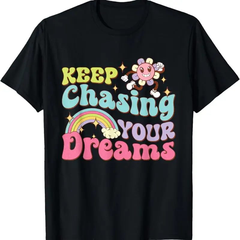 Keep Chasing Your Dreams Motivational Quotes T Shirt