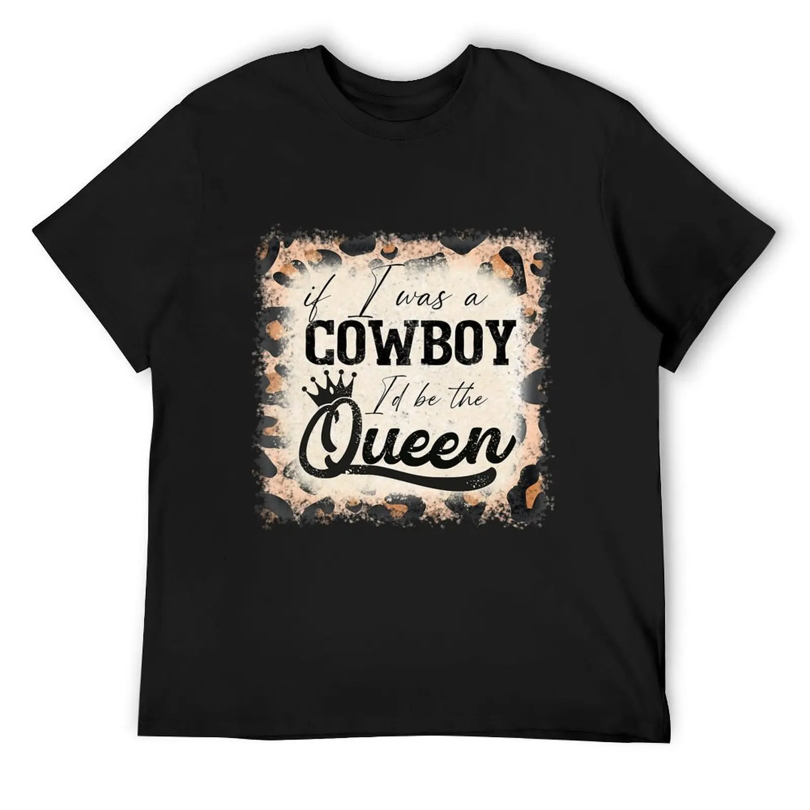 

Vintage If I was a cowboy I'd be the queen bleached leopard T-Shirt animal prinfor boys kawaii clothes mens designer clothes