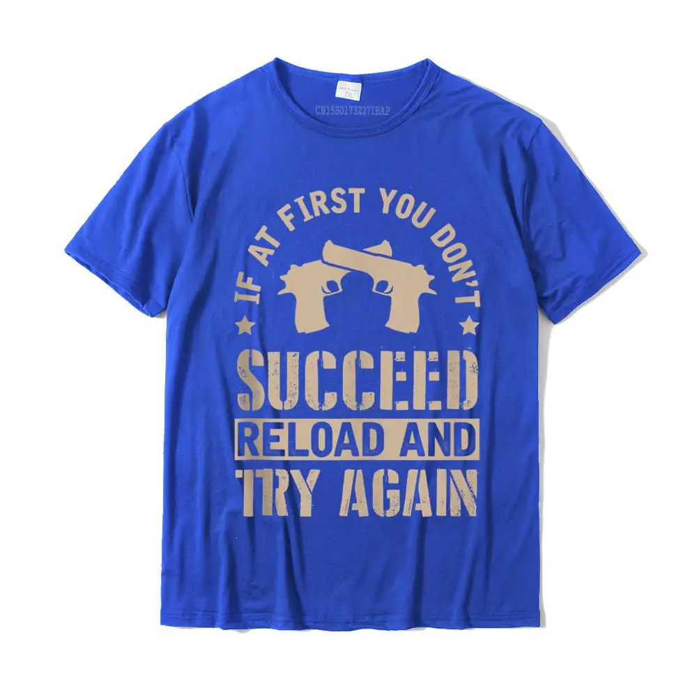 If At First You Don't Succeed Reload And Try Again Gift Camisas Hombre T Shirts Tops Shirt Classic Cotton Normal Summer Men