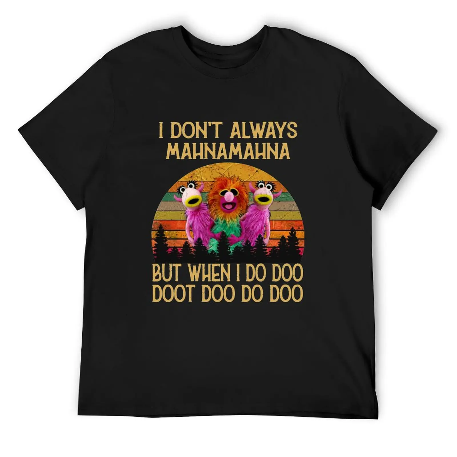 I Don't Always Mahna Mahna Vintage Shirt T-Shirt tees summer clothes oversizeds mens designer clothes