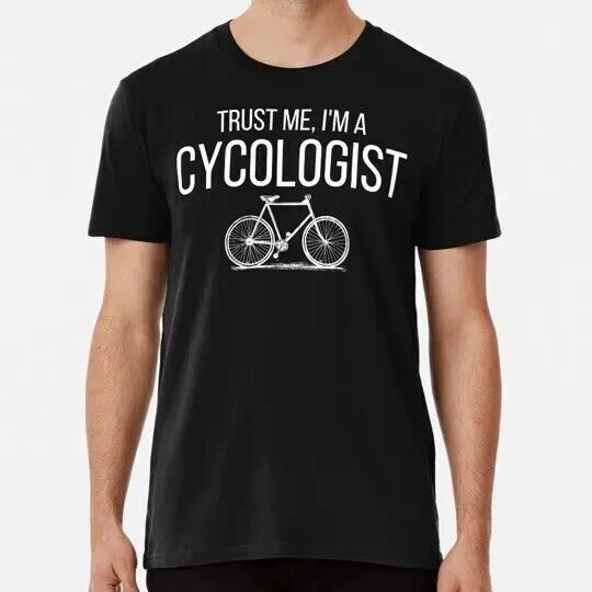 Trust Me I m A Cycologist Funny Cycling S to 5XL Made in the USA T-Shirt