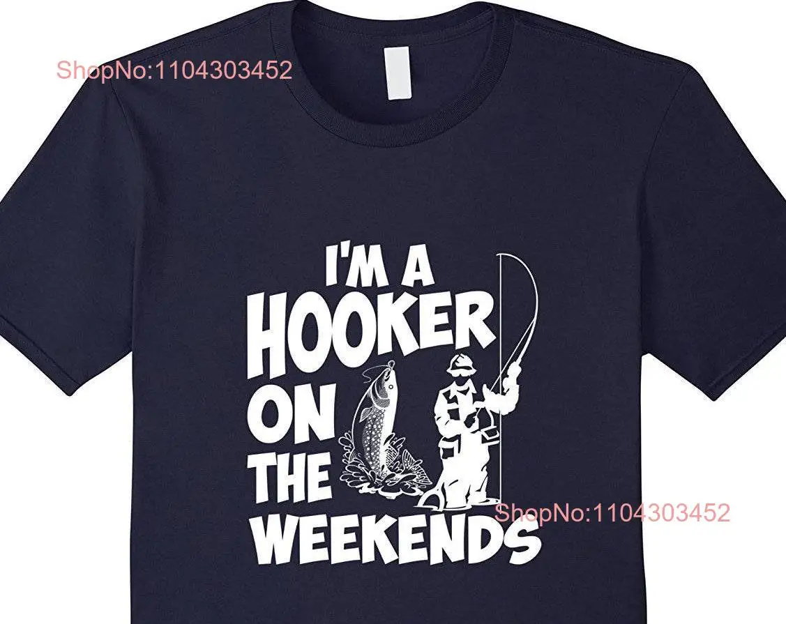 I'm A Hooker On The Weekends Fishing T Shirt Dad Fly for Fisherman Fish Lover long or short sleeves