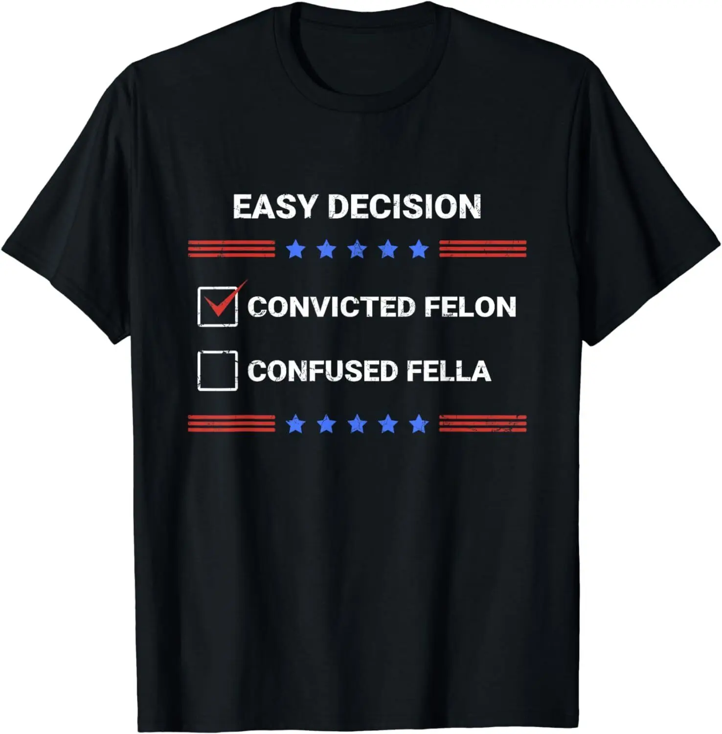 Easy Decision Convicted Felon Than A Confused Fella Trump T-Shirt