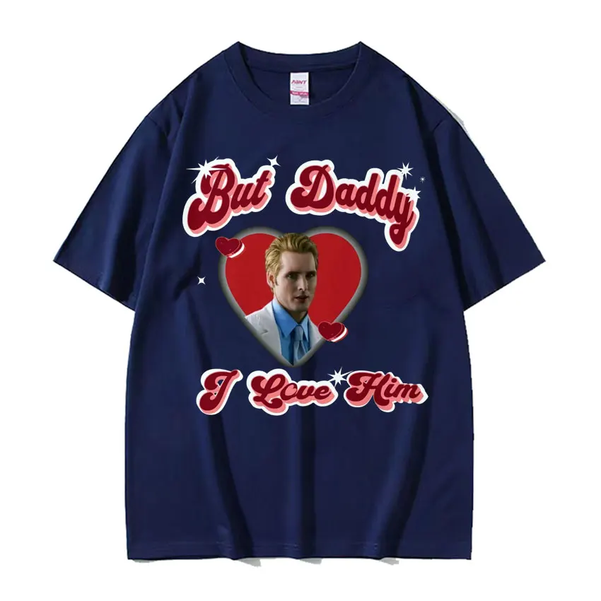 Twilight Carlisle Cullen But Daddy I Love Him Print T Shirts Mens Clothing Fashion Vintage Oversized Short Sleeve T-shirt Unisex