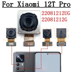 Front Rear Camera For Xiaomi 12T Pro Mi12T Pro Frontal Selfie Facing Main Wide Back Camera Module Flex Cable Replacement