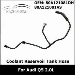 80D121081B Coolant Reservoir Tank Hose Radiator Pipe for Audi Q5 2.0L 80A121081DH 80A121081AS