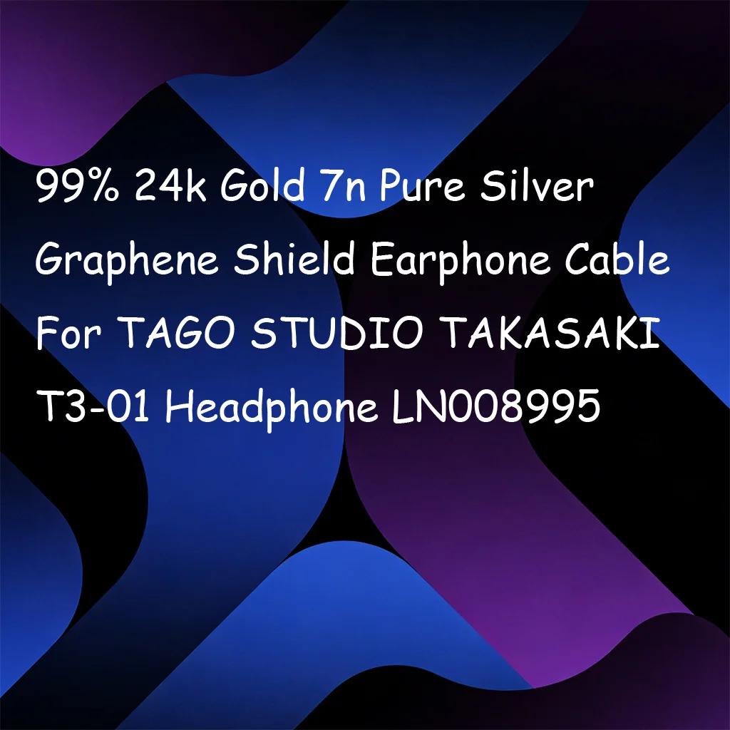 

99% 24k Gold 7n Pure Silver Graphene Shield Earphone Cable For TAGO STUDIO TAKASAKI T3-01 Headphone LN008995