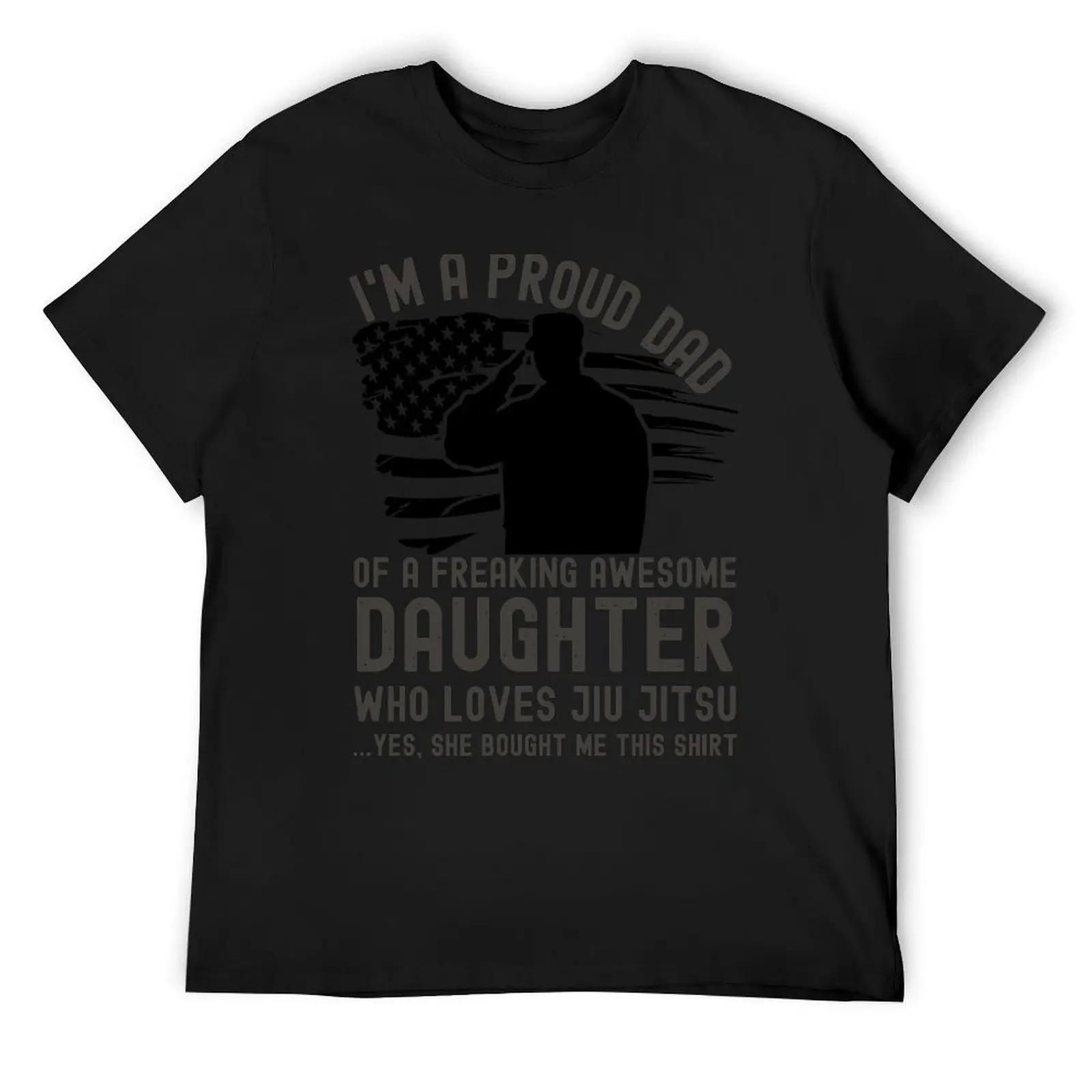 

I am A Proud Dad of a Freaking Awesome Daughter Who Loves Jiu Jitsu ... Yes, She Bought Me This Shirt T-Shirt