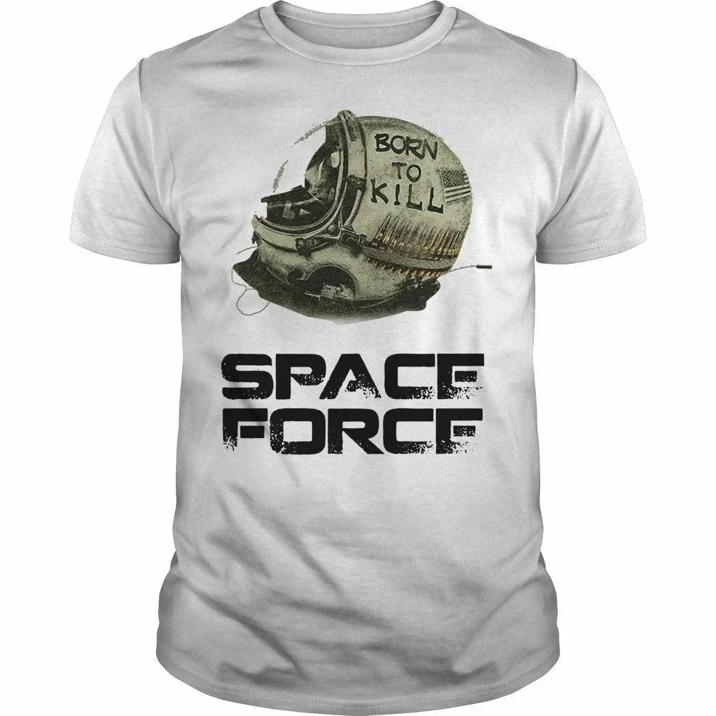 Funny Trump Born To Kill Space Force T Shirt New 100% Cotton Short Sleeve O-Neck T-shirt Casual Clothing Mens Top