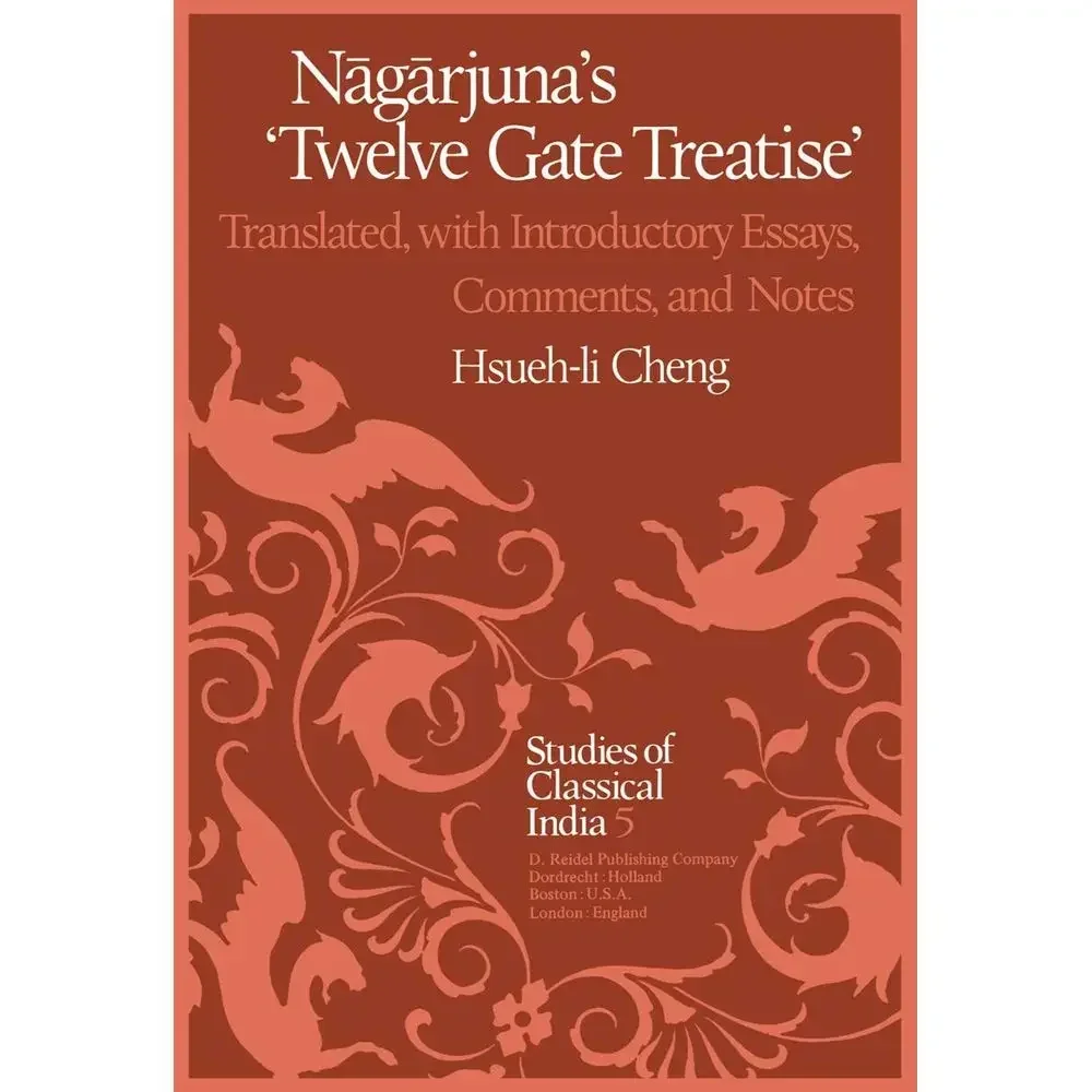 

Nāgārjuna’s Twelve Gate Treatise: Translated with Introductory Essays, Comments, and Notes (Studies of Classical India, 5)
