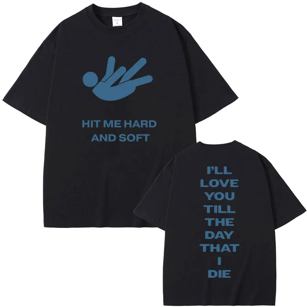 

New Hot Sale Hit Me Hard and Soft I'll Love You Till The Day That I Die Graphic T-shirt Men Women Fashion Hip Hop Oversized Tees