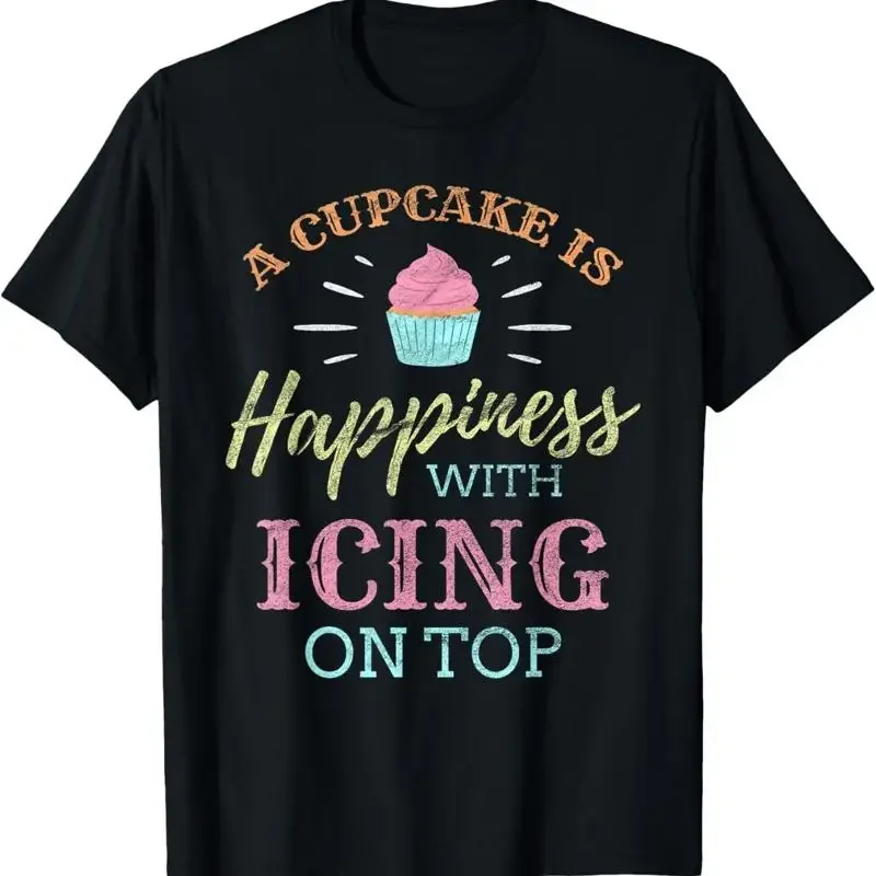 A Cupcake Is Happiness With Icing On Top Baking Quote T Shirt
