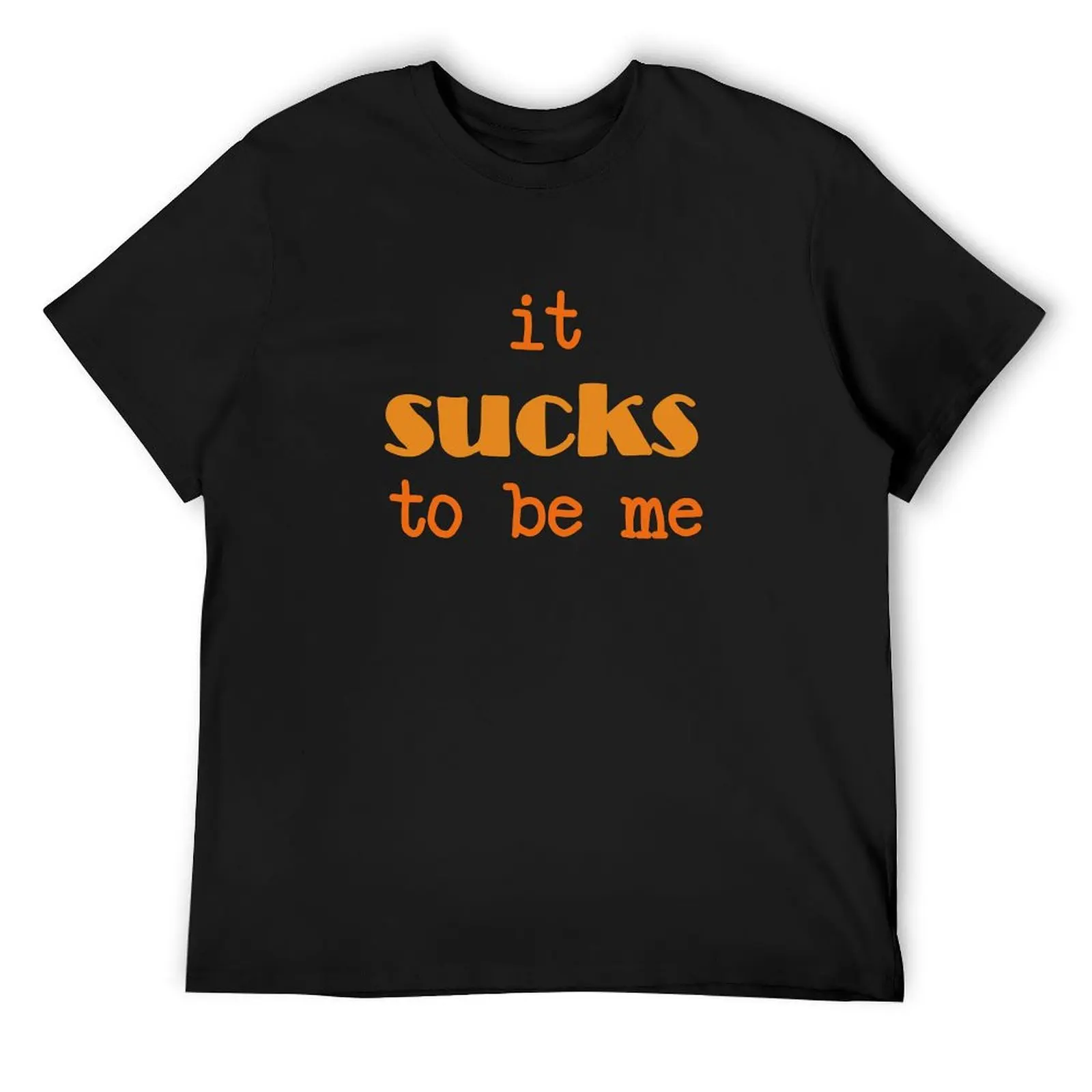 

It sucks to be me T-Shirt korean fashion valentines clothes anime clothes customs design your own mens funny t shirts