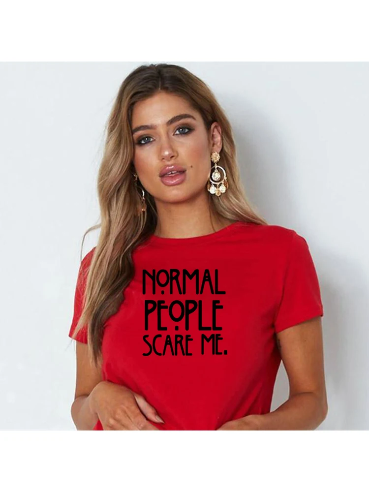 Normal People Scare Me Printed Tshirt Women Quotes Tumblr Tshirts Summer Short Sleeve Casual Tops Camisetas Mujer