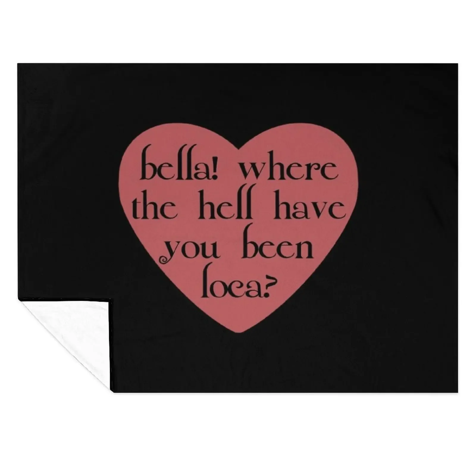 

bella! where the hell have you been loca Throw Blanket Bed Fashionable Flannels Nap Travel Blankets