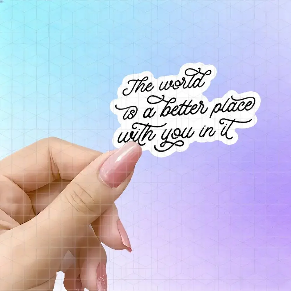 The World Is A Better Place With You In It Cursive Quote Vinyl Sticker Matte Decal For Notebook