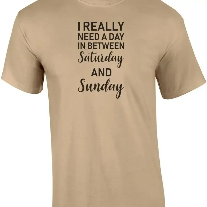 I Really Need A Day In Between Saturday And Sunday Sarcastic T shirt