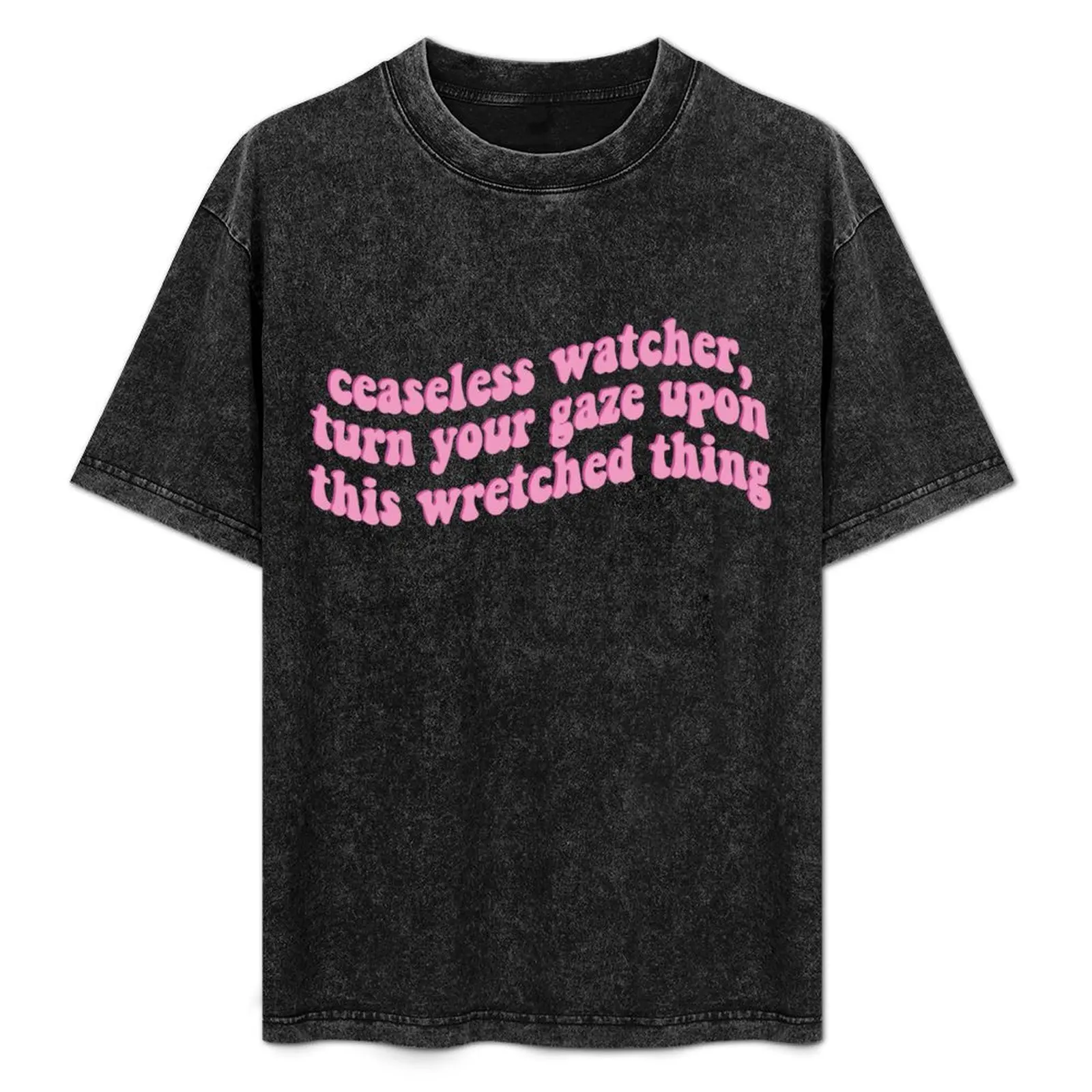 Ceaseless Watcher Turn Your Gaze Upon This Wretched Thing T-Shirt aesthetic clothes anime mens t shirts