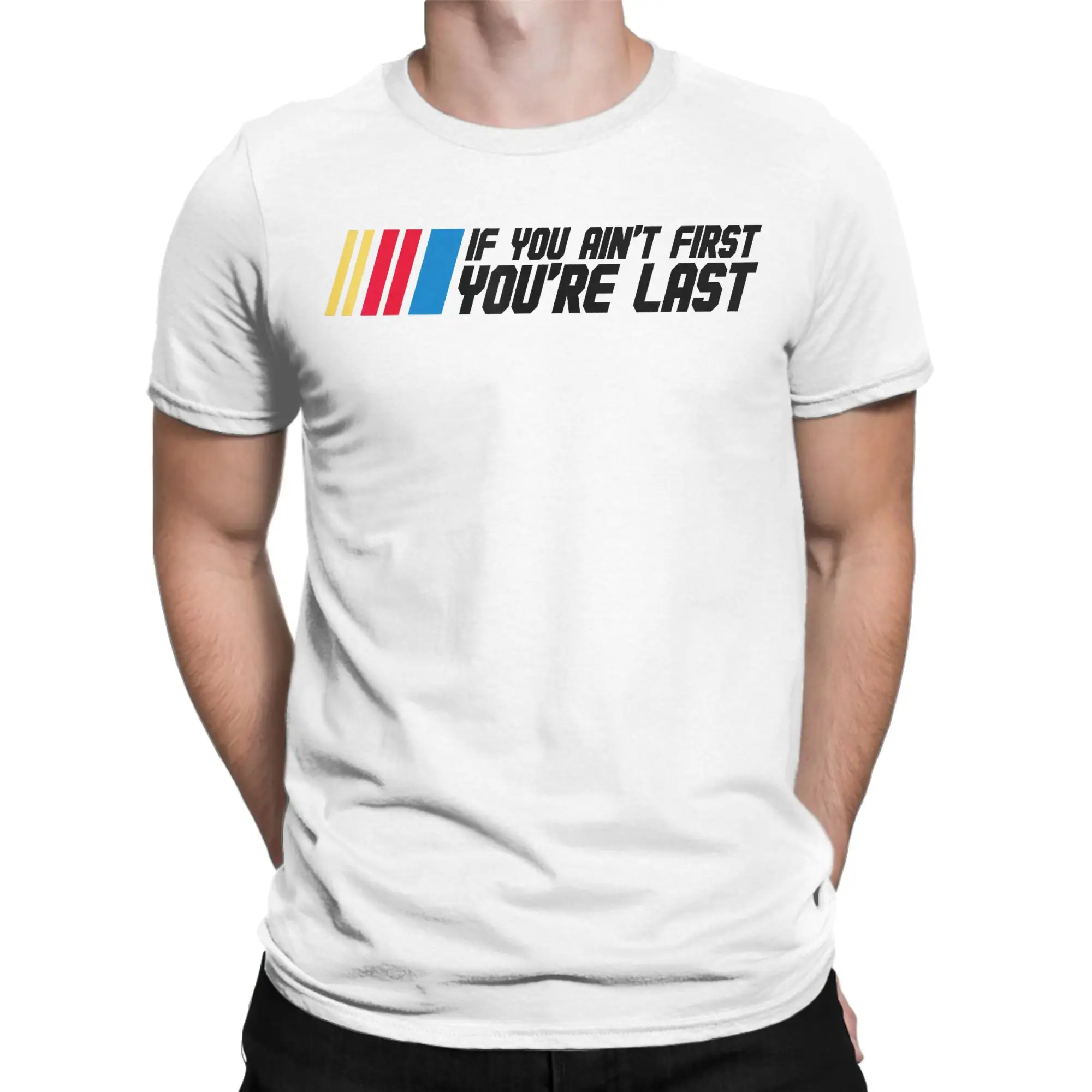 If You Ain't First You're Last Drag Drift Racing Car Driver Summer T-Shirts For Male Casual Tee Shirt Short-Sleeve Top Tees