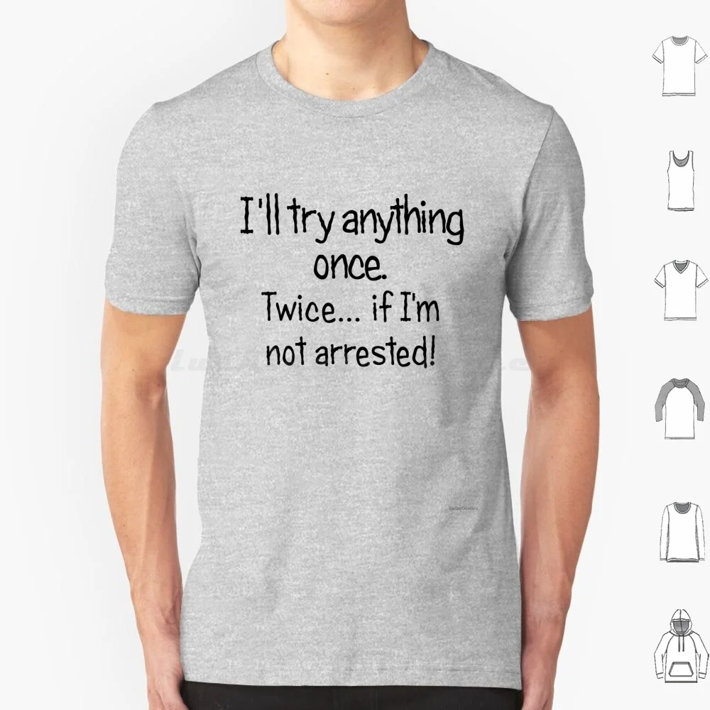 I'Ll Try Anything... T Shirt Big Size 100% Cotton Funny Humour Humor Satire Oregon