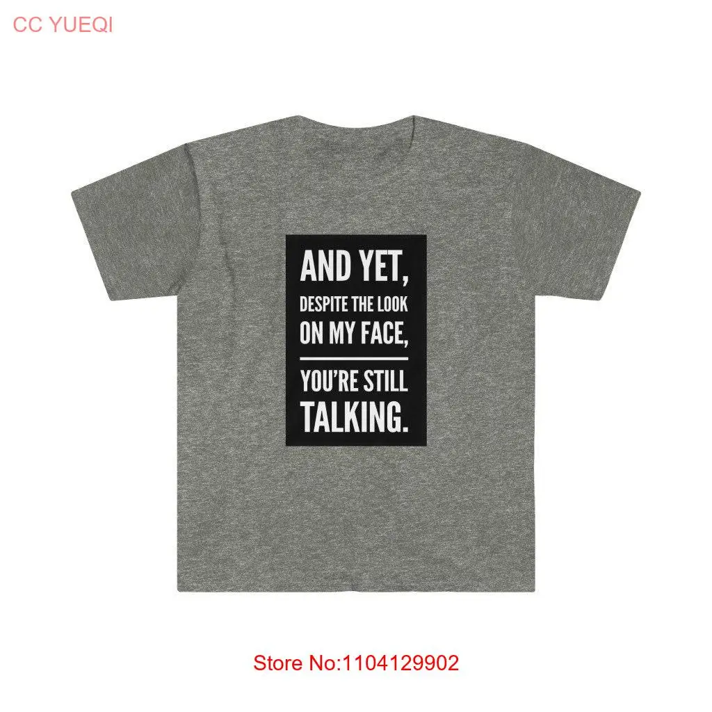 

And Yet Despite the Look On My Face You're Still Talking Smartass Sarcasm Softstyle T Shirt Venti Vinny Distressed Vintage