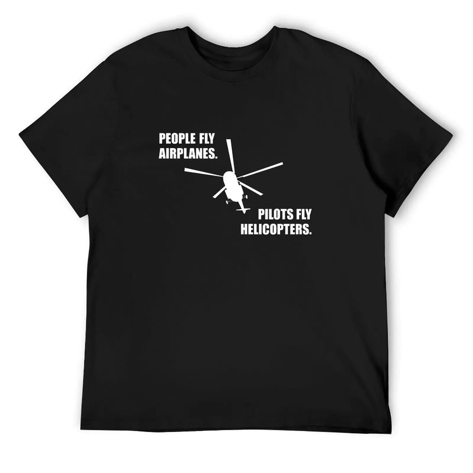 

People fly Airplanes. Pilots fly Helicopters. T-Shirt custom t shirt customs design your own animal prinfor boys mens clothes