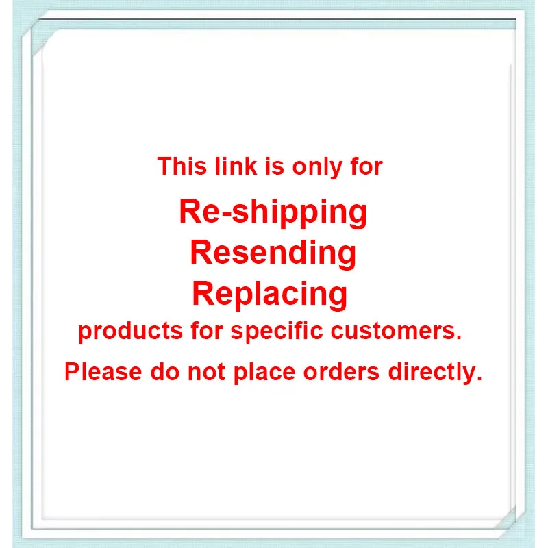 This link is only for Re-shipping/Resending/Replacing products for specific customers. Please do not place orders directly.