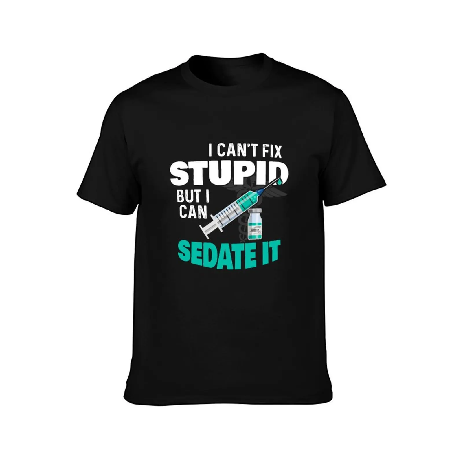 I Can't Fix Stupid But I Can Sedate It T-Shirt Plus Size Quick Dry Sports Tee T-Shirt