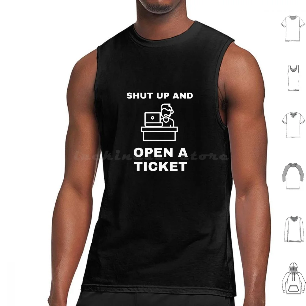 Shut Up And Open A Ticket Tank Tops Print Cotton Helpdesk Tech Support Sysadmin Administrator Technology Datacenter