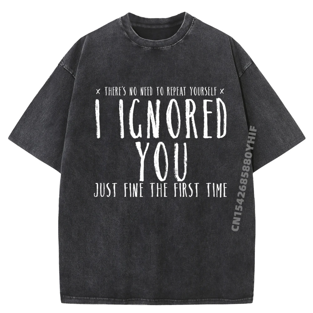 

Funny Ignored You Fine First Time Sarcastic Teen Preteen Short Sleeve Wholesale Tshirts 100 Pcs Luxury Brand Washed Tee