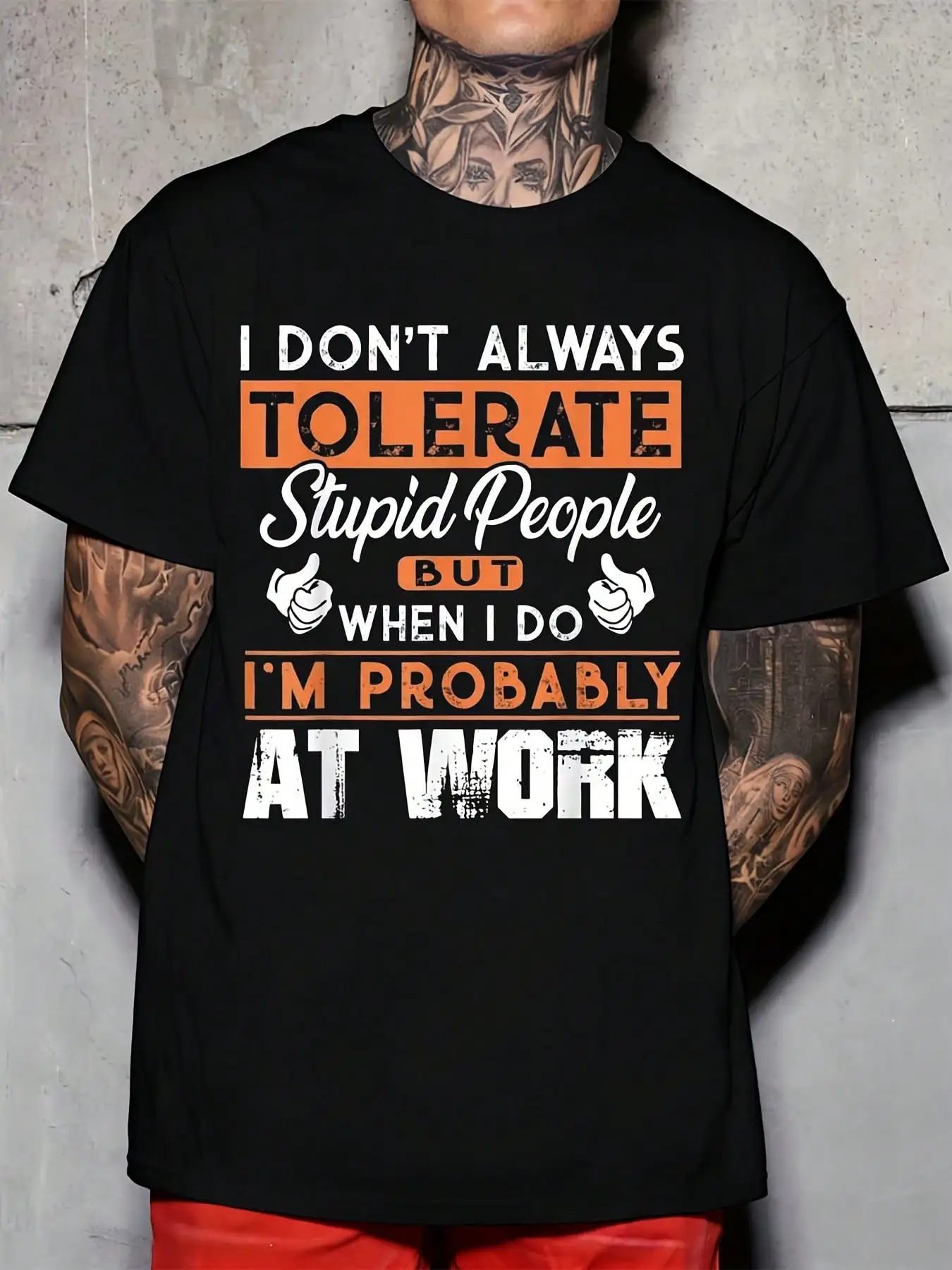 I Dont Always Tolerate Stupid People But When I Do Im Probably At Work Graphic Print Mens Round Neck T Shirt For Casual Wear Office Work Daily Life Holiday 220g