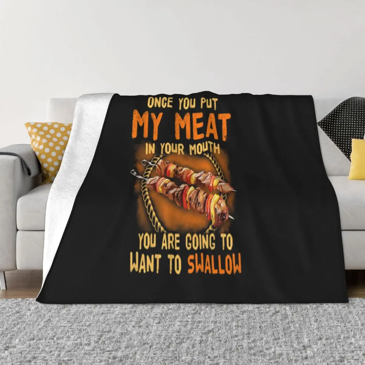 Bbq Once You Put My Meat In Your Mouth You Are Going To Want To Swallow Throw Blanket