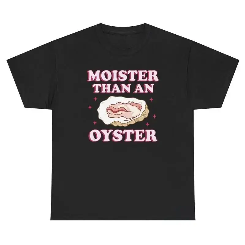 Moister Than An Oyster Shirt Funny Inappropriate Sex Joke Adult Humor Gift Tee