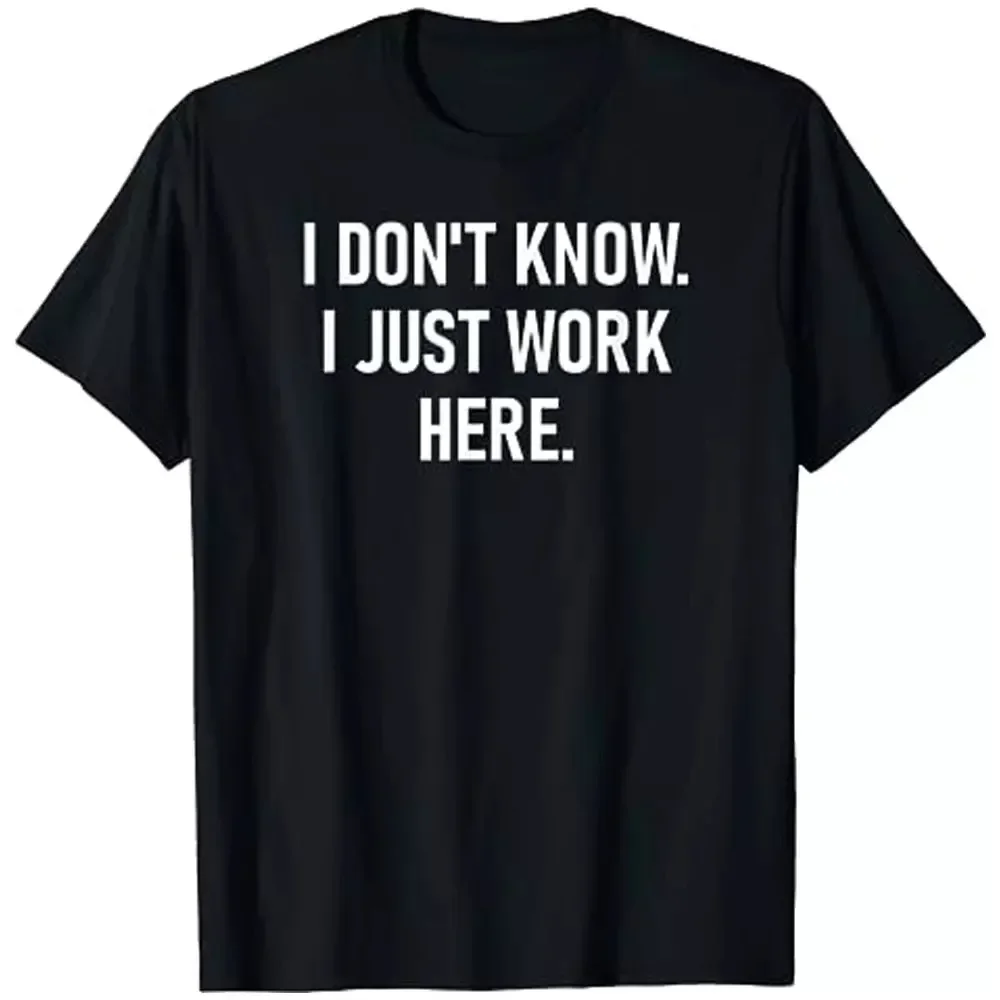 I Don't Know I Just Work Here Funny Jokes Sarcastic Unisex T-Shirt S-5XL