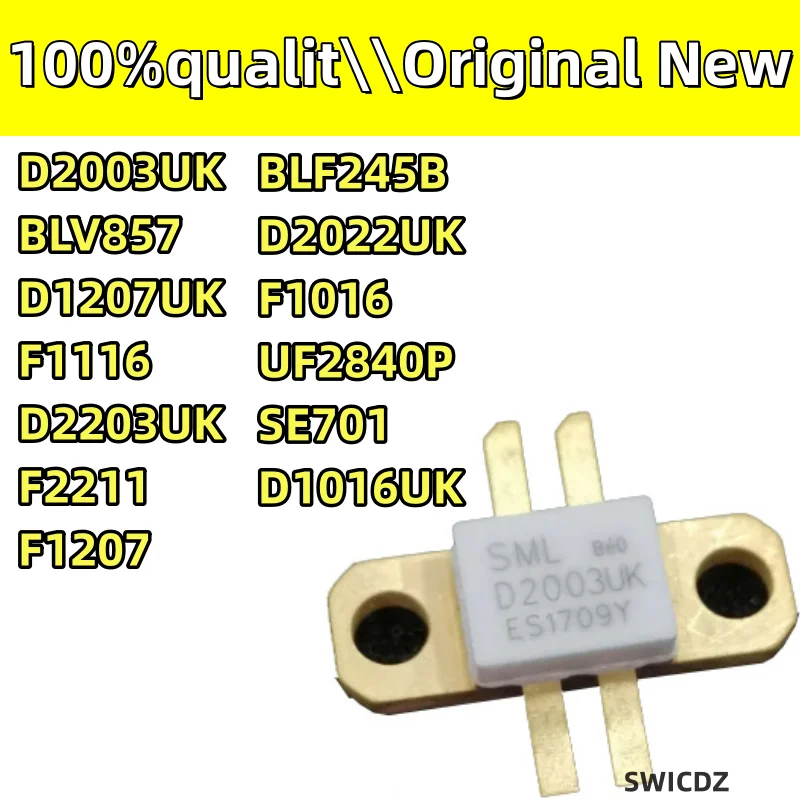 

100% new original BLV857 D1207UK D2203UK D2022UK D1016UK D2003UK F2211 F1207 BLF245B F1116 F1016 UF2840P SE701 UF2810P