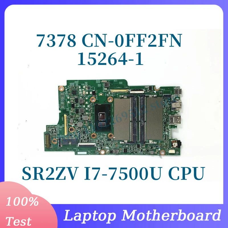 

CN-0FF2FN 0FF2FN FF2FN With SR2ZV I7-7500U CPU Mainboard For DELL 7378 Laptop Motherboard 15264-1 100% Full Tested Working Well