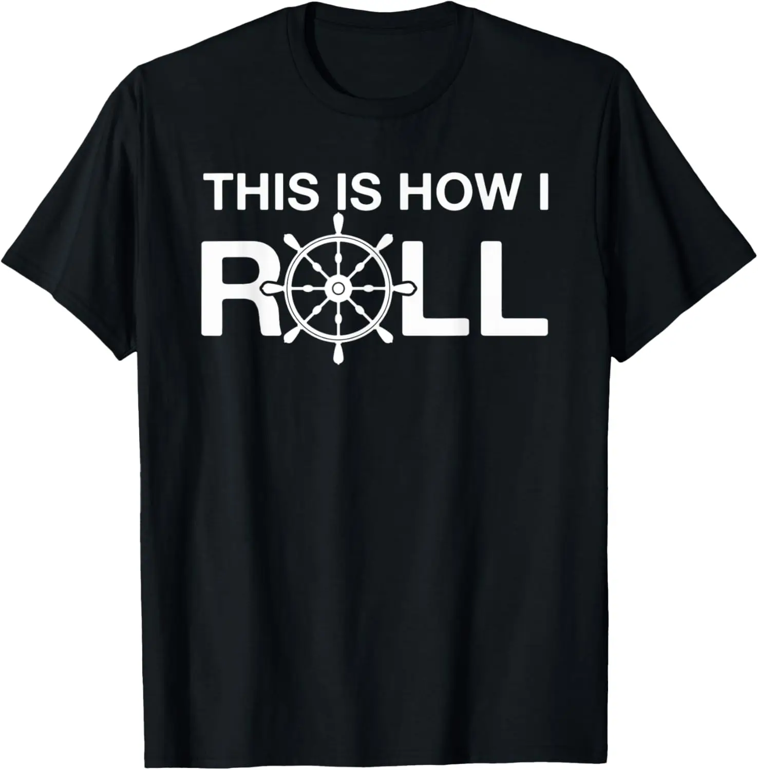 

This Is How I Roll With A Boat Captain Wheel Sailing T-Shirt