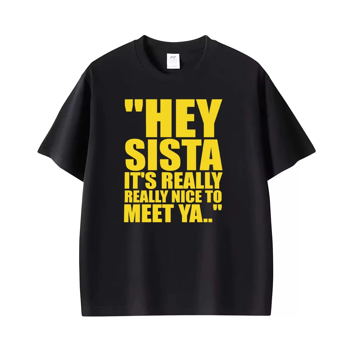 Fashion Gothic T-shirt Hey Sista T Shirt It's Really Nice To Meet Ya Printed T Shirts Men Women Oversized Casual T Shirt Unisex