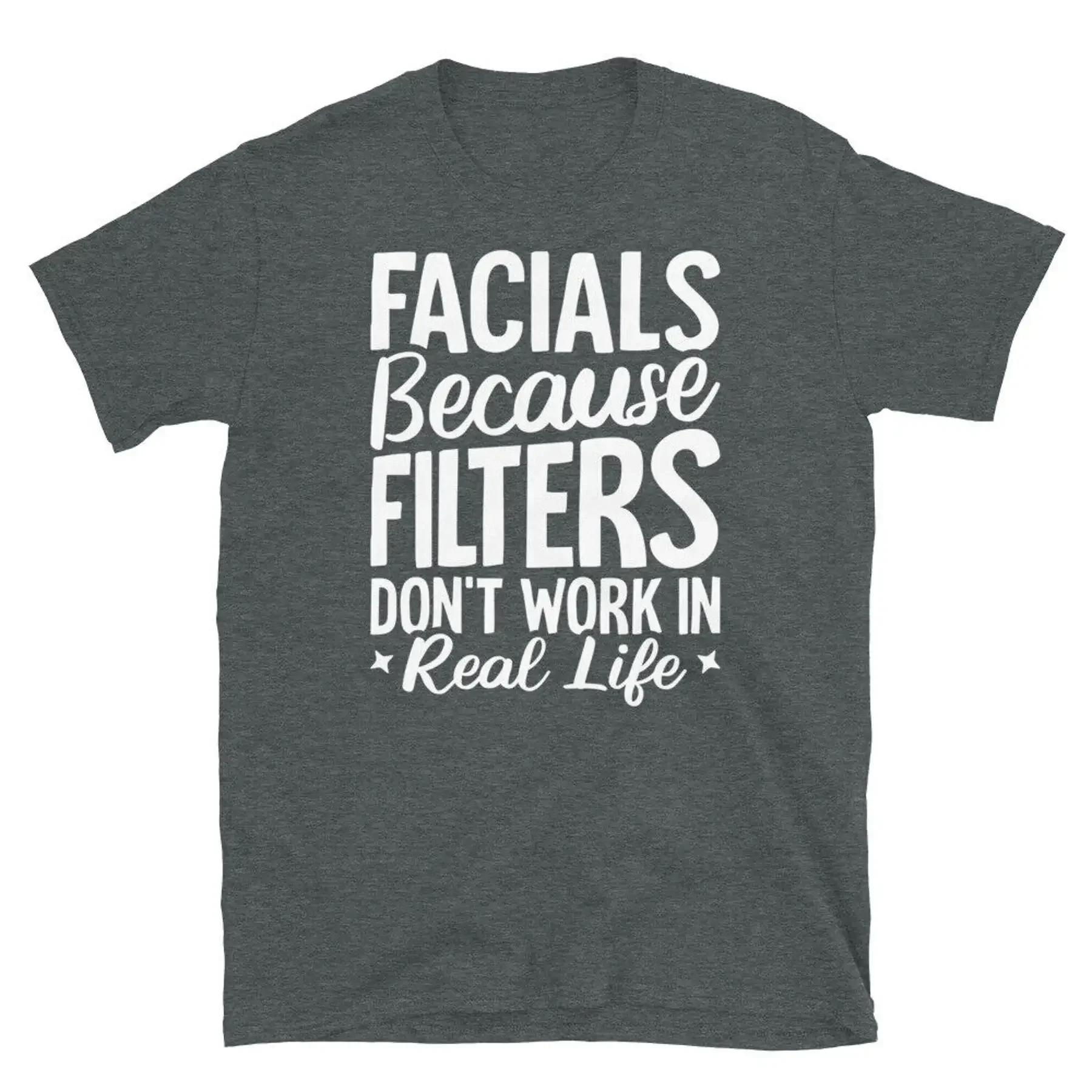 Facials Because Filters Don t Work in Real Life Short Sleeve Unisex T Shirt