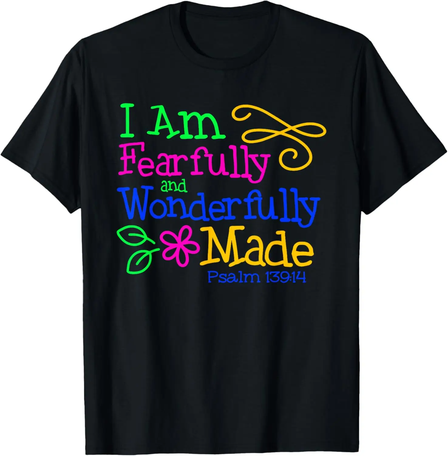

New t-shirt - I Am Fearfully & Wonderfully Made - Psalm 139:14 Colorful T-Shirt