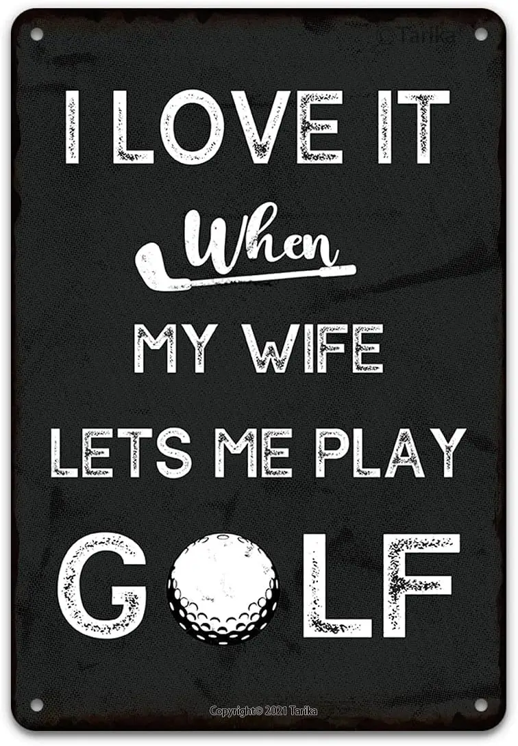 I Love It When My Wife Lets Me Play Golf Funny Ball Metal Tin Sign Wall Decor for Golfer Country Club Cave Bar Gift  Hangin